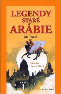 Tomek, Jiří. Legendy staré Arábie. Báje, legendy, pověsti, mýty a pohádková vyprávění (il. Řízek, Tomáš). Praha, Knižní klub, 2004